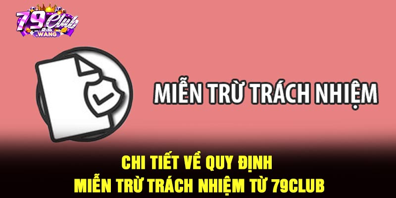 Chi tiết về quy định miễn trừ trách nhiệm từ 79Club