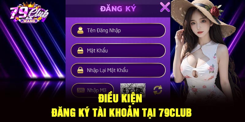 Điều kiện đăng ký tài khoản tại 79Club