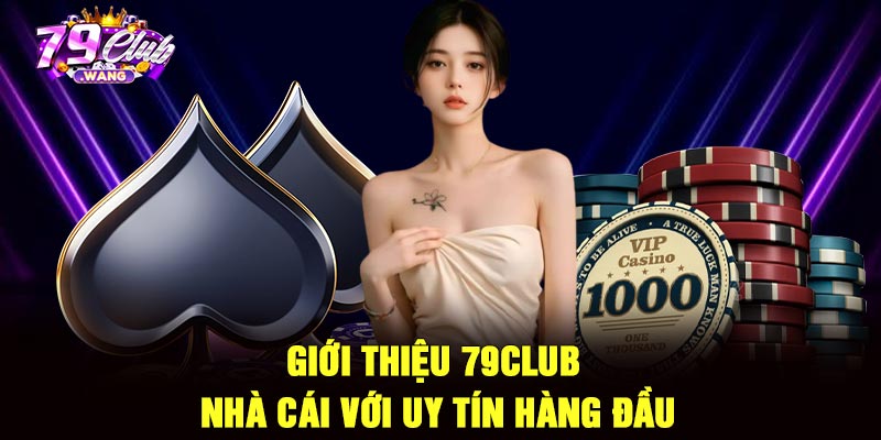 Giới thiệu 79club – nhà cái với uy tín hàng đầu