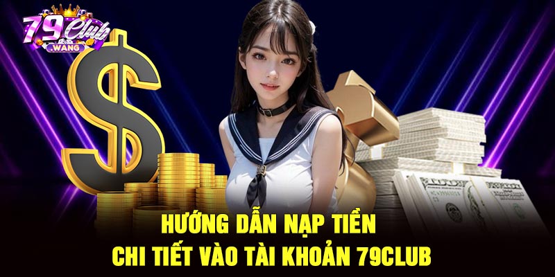 Hướng dẫn nạp tiền chi tiết vào tài khoản 79Club