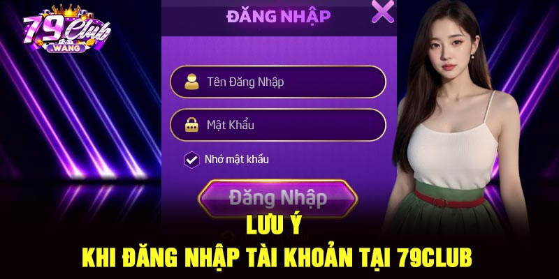 Lưu ý khi đăng nhập tài khoản tại 79Club